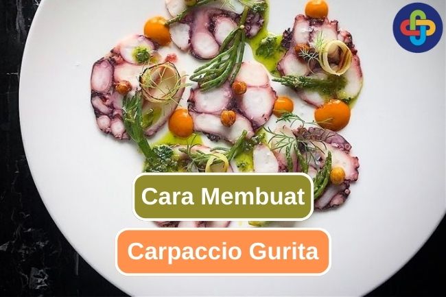 Inilah Cara untuk Membuat Carpaccio Gurita